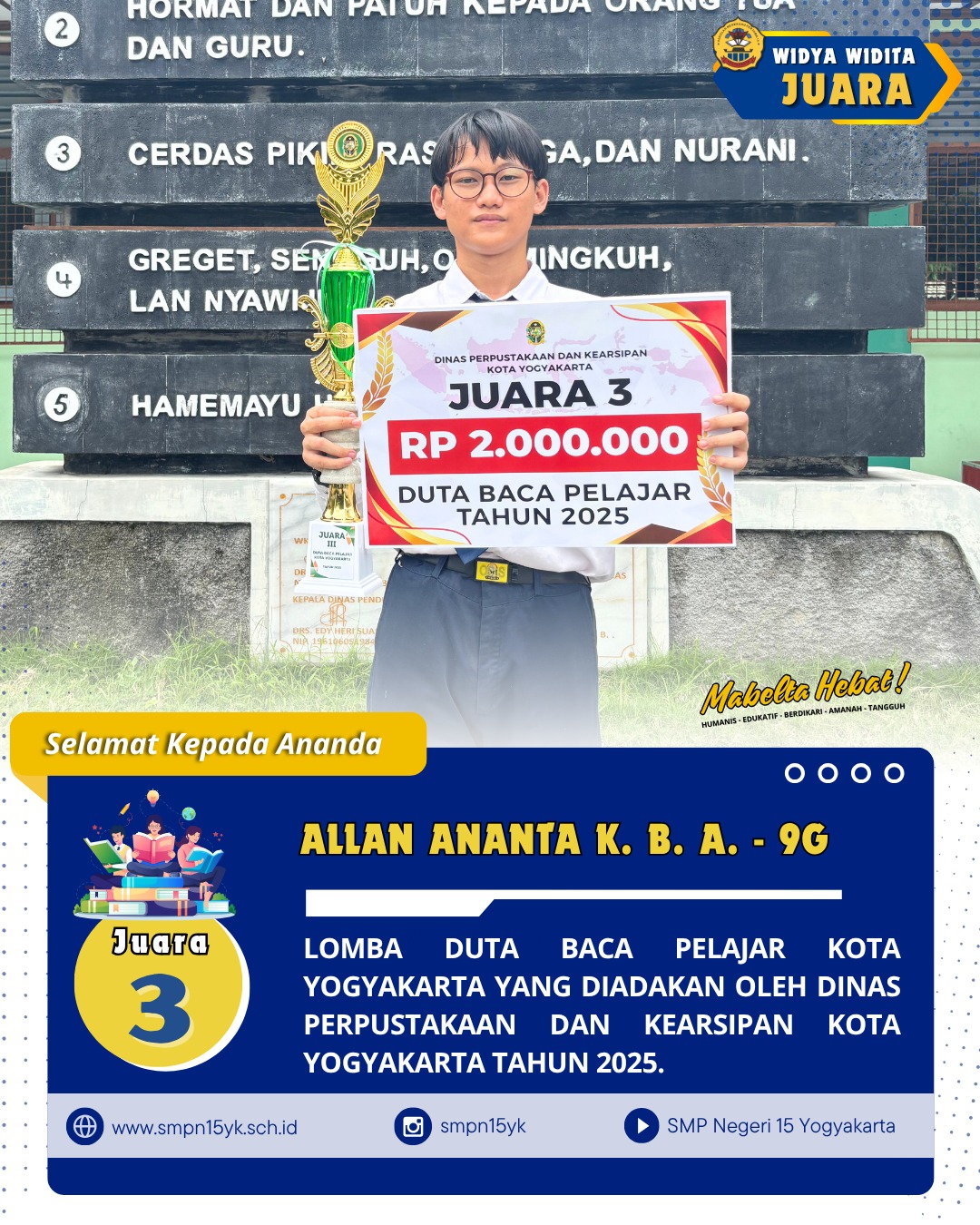 Selamat kepada ananda Allan Ananta Kagisa Banum Albana dari kelas 9G sebagai juara 3 pada lomba duta baca pelajar Kota Yogyakarta yang diadakan oleh Dinas Perpustakaan dan Kearsipan Kota Yogyakarta pada tahun 2025.