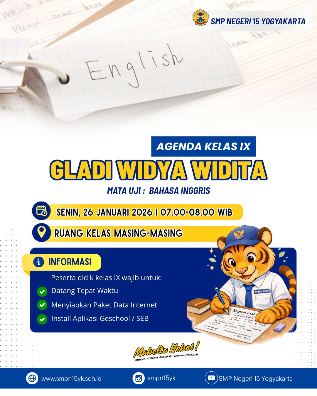 Informasi untuk peserta didik kelas IX,
Hari Senin, 26 Januari 2026 akan diadakan Gladi Widya Widita Mata Uji Bahasa Iggris!

Persiapkan dirimu dengan baik!🔥