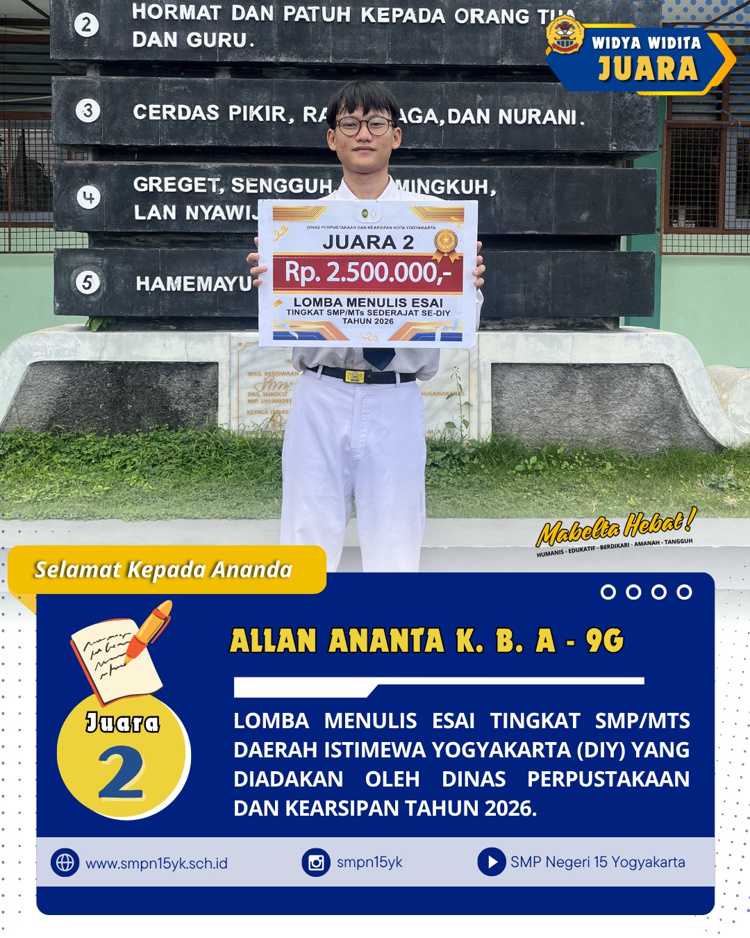 Selamat kepada ananda Allan Ananda Kagisa Banum Albana dari kelas 9G sebagai juara 2 pada lomba menulis esai tingkat SMP/MTs Daerah Istimewa Yogyakarta (DIY) tahun 2026.