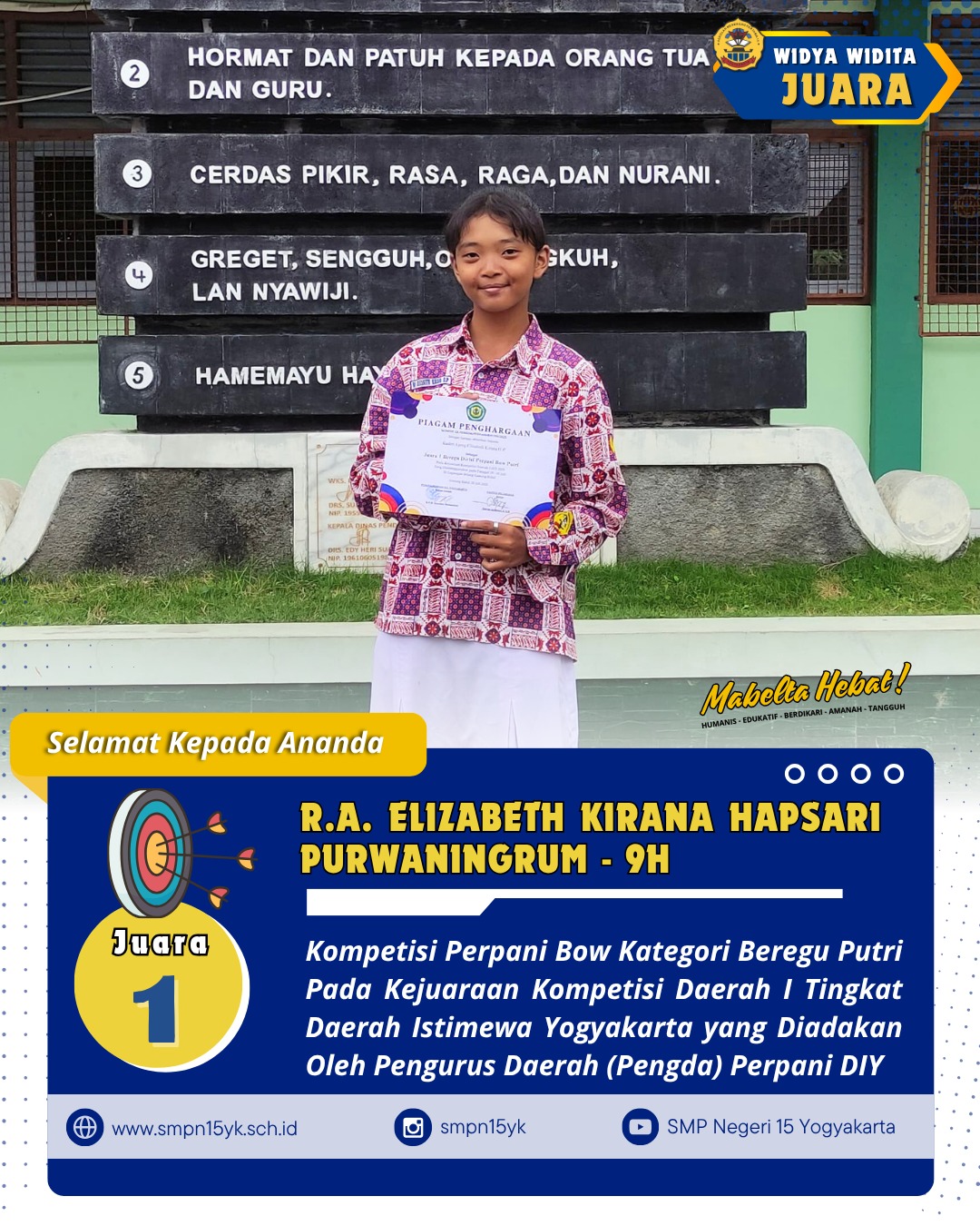 Selamat kepada ananda R.A. Elizabeth Kirana Hapsari Purwaningrum dari kelas 9H atas prestasinya sebagai juara 1 dalam kompetisi Perpani Bow kategori beregu putri pada kejuaraan Kompetisi Daerah I tingkat Daerah Istimewa Yogyakarta yang diadakan oleh Pengurus Daerah (Pengda) Perpani DIY pada tahun 2025.