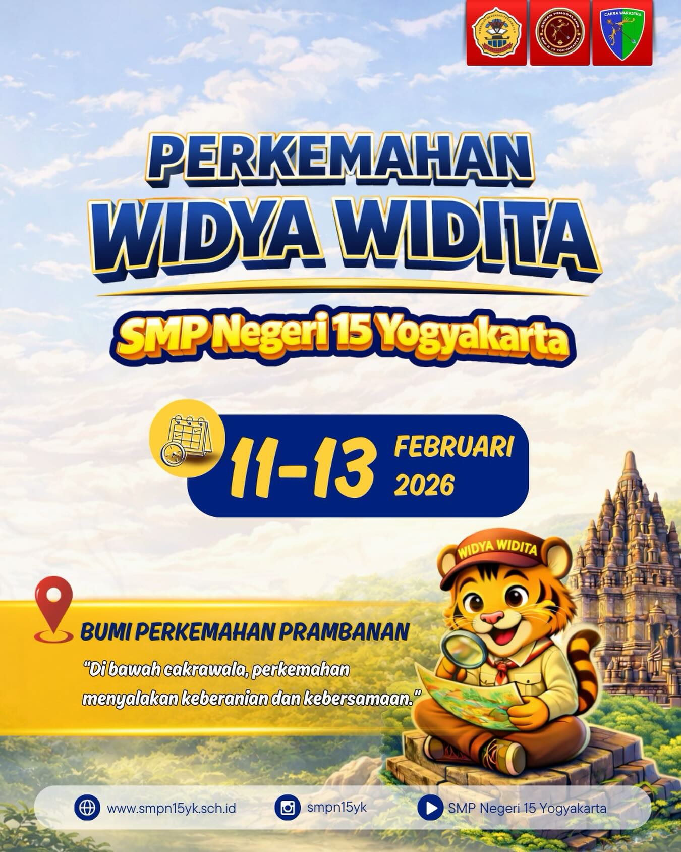 PERKEMAHAN WIDYA WIDITA
SMP Negeri 15 Yogyakarta

📍 Bumi Perkemahan Prambanan
📅 11–13 Februari 2026

“Di bawah cakrawala, perkemahan menyalakan keberanian dan kebersamaan.”

Tiga hari belajar mandiri, berani, dan saling menguatkan dalam semangat Pramuka.
Karena dari alam, karakter tumbuh. ⛺🔥