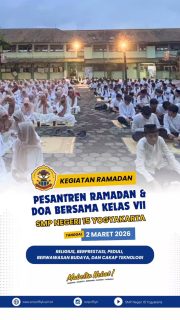Pesantren Ramadan & Doa Bersama Kelas VII SMP Negeri 15 Yogyakarta akan dilaksanakan pada Senin, 2 Maret 2026, mulai pukul 14.00 WIB.

Kegiatan meliputi presensi kehadiran, tadarus Al-Qur’an, sholat Ashar berjamaah, tadarus bersama, kajian Ramadan, berbagi takjil, buka puasa bersama, serta sholat Isya dan Tarawih berjamaah.

Melalui kegiatan ini, diharapkan peserta didik dapat meningkatkan keimanan dan ketakwaan, mempererat kebersamaan, serta menumbuhkan kepedulian sosial di bulan suci Ramadan. Semoga seluruh rangkaian kegiatan berjalan dengan lancar dan membawa keberkahan bagi kita semua.