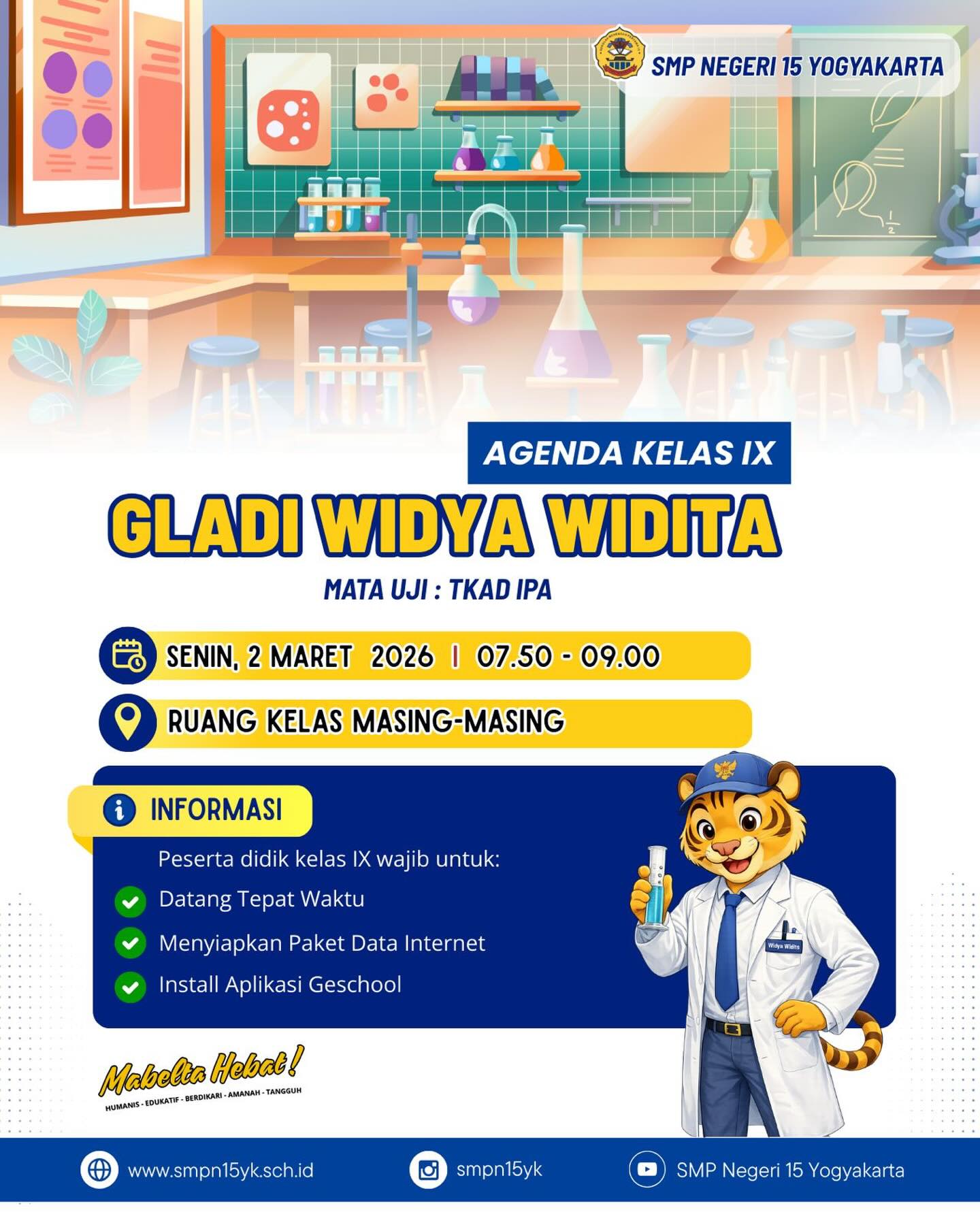 Informasi untuk peserta didik kelas IX.

Hari Senin, 2 Maret 2026 akan diadakan Gladi Widya Widita Mata Uji Ilmu Pengetahuan Alam (IPA).

Persiapkan dirimu dengan baik!🔥