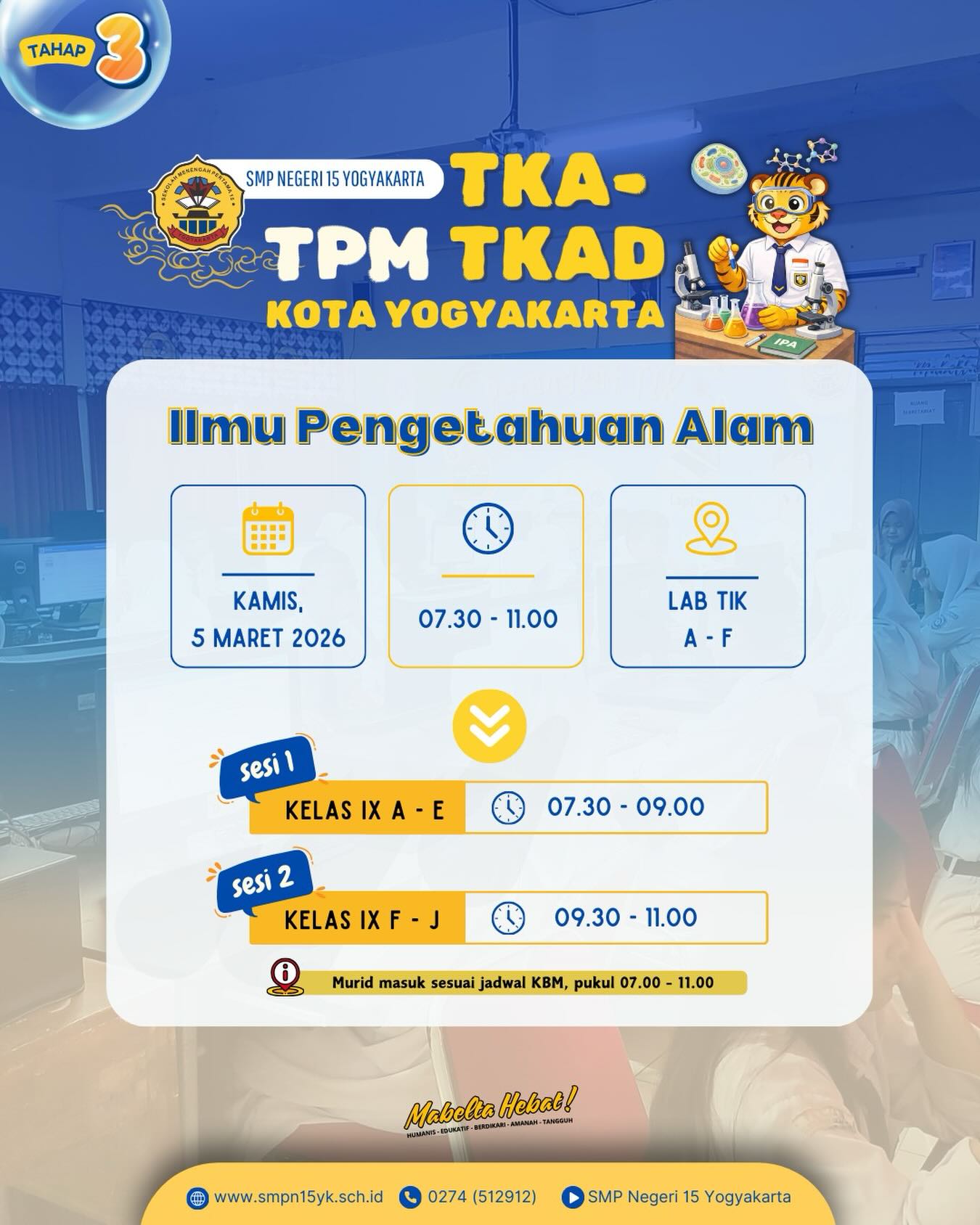 Informasi TPM TKA-TKAD tingkat Kota Yogyakarta.

Mata Pelajaran Ilmu Pengetahuan Alam
Hari Kamis, 5 Maret 2026

Semangat untuk murid kelas IX🔥