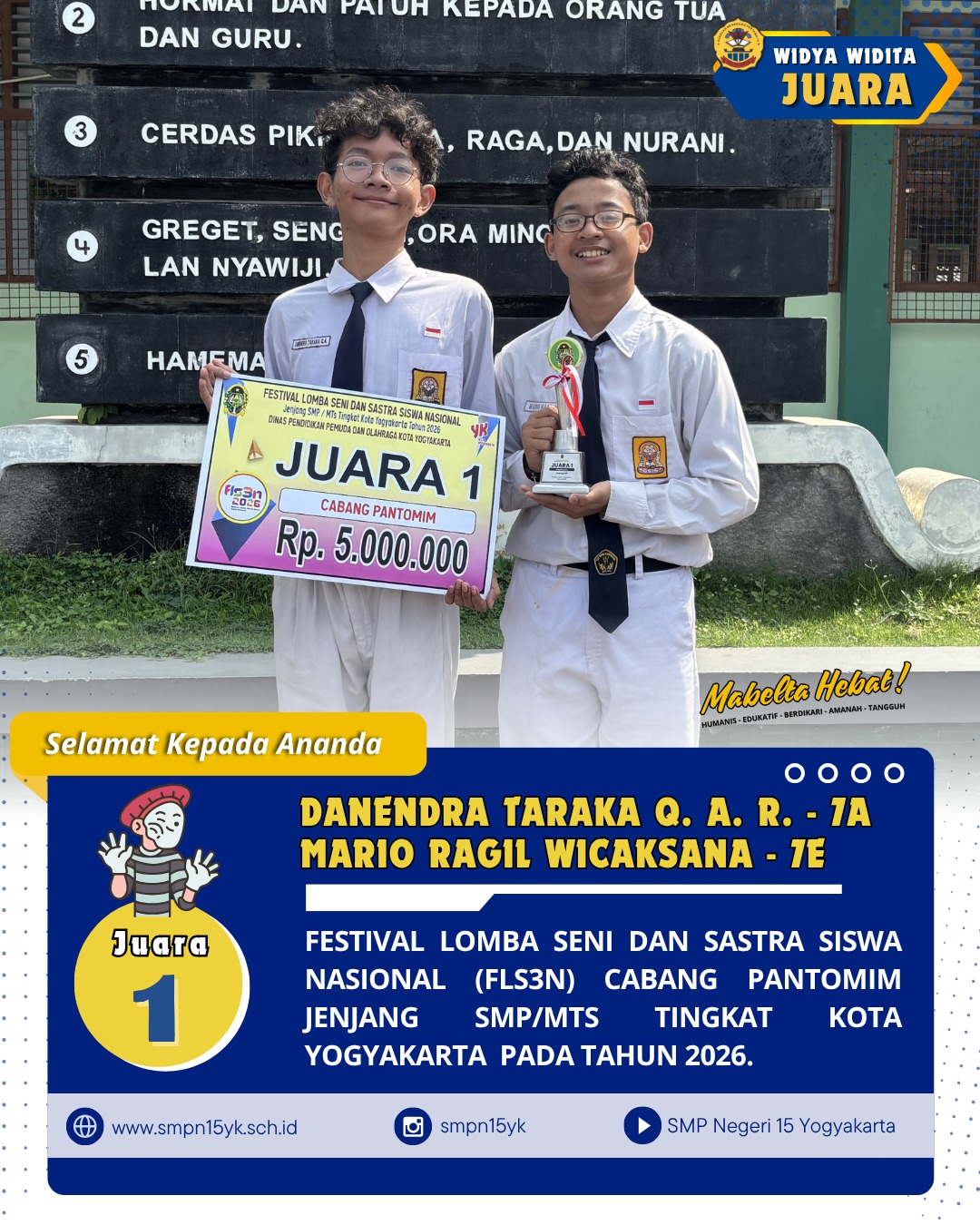 Selamat kepada ananda Danendra Taraka Qeis Ar Rasyid dari kelas 7A dan Mario Ragil Wicaksana dari kelas 7E sebagai juara 1 dalam Festival Lomba Seni dan Sastra Siswa Nasional (FLS3N) cabang pantomim jenjang SMP/MTs tingkat Kota Yogyakarta tahun 2026.