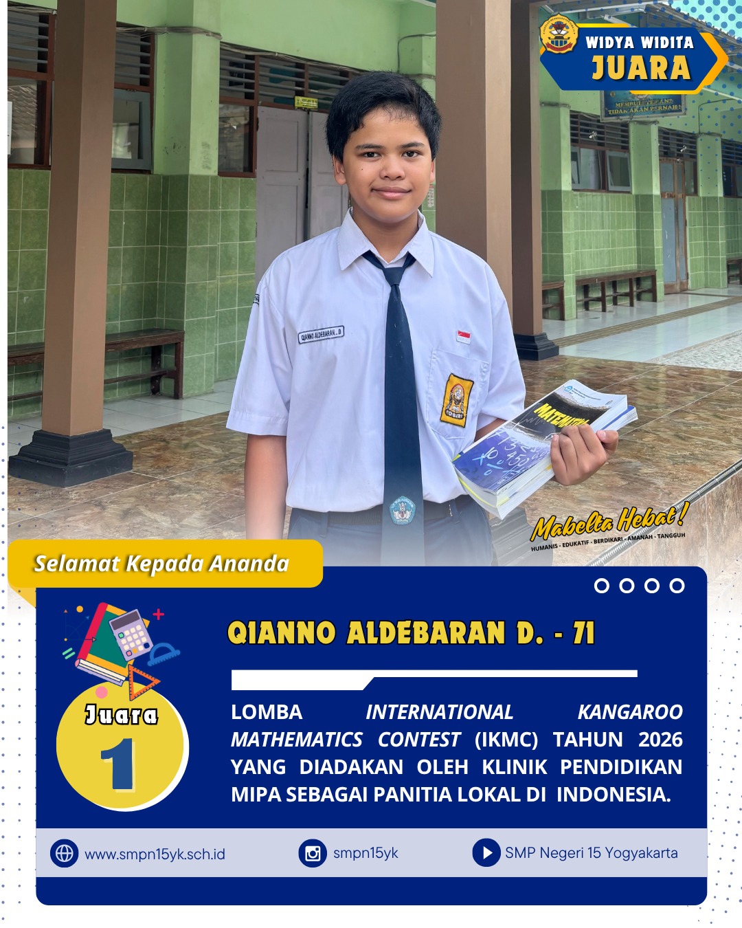 Selamat kepada ananda Qianno Aldebaran Dekanaro dari kelas 7I sebagai juara 1 dalam lomba International Kangaroo Mathematics (IKMC) tahun 2026.